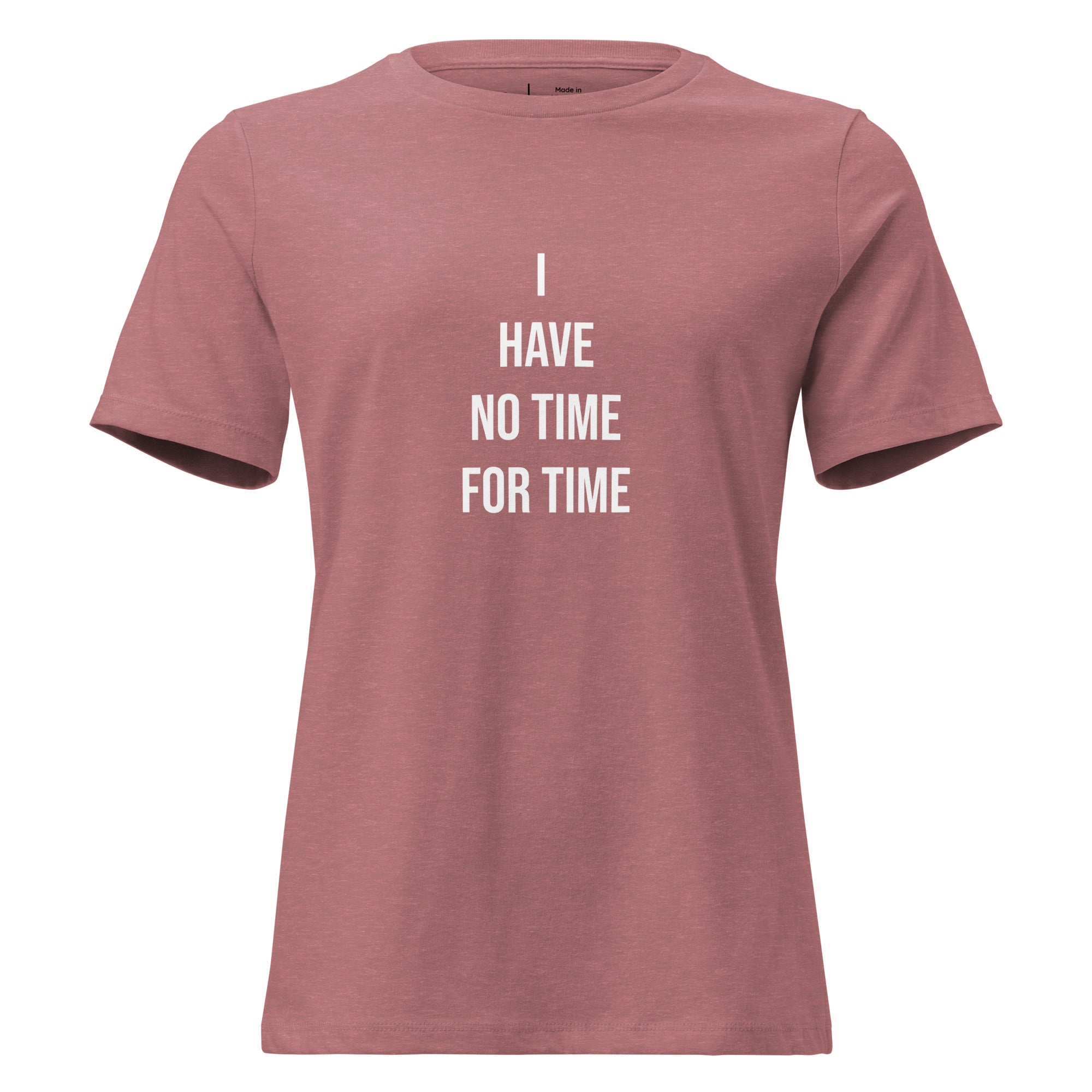 Mauve t-shirt with white text 'I HAVE NO TIME FOR TIME' on a white background