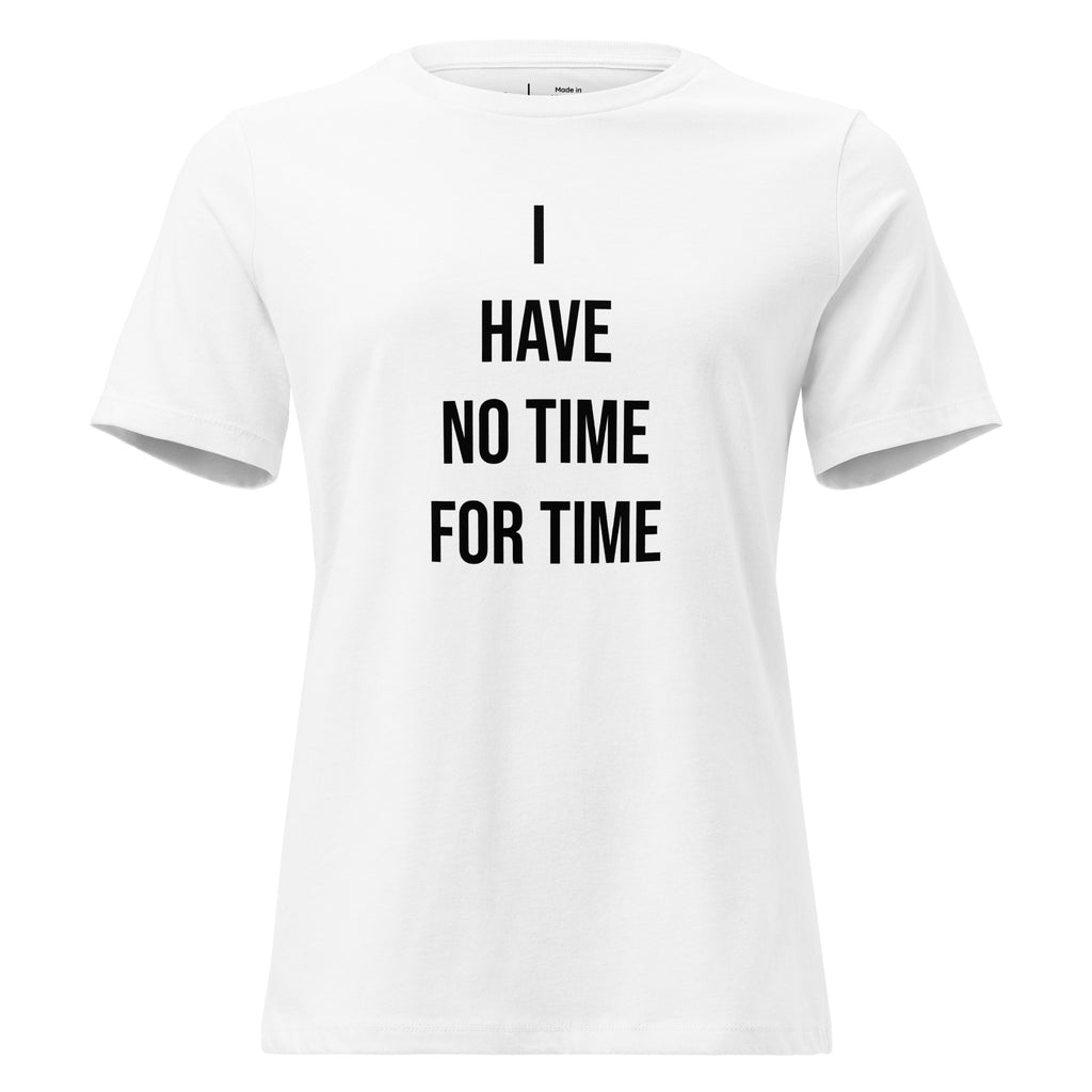 White t-shirt with black text 'I HAVE NO TIME FOR TIME' on a white background